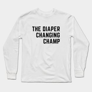 The Diaper Changing Champ Long Sleeve T-Shirt